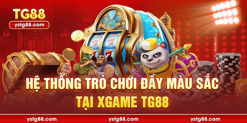 Khám Phá Sảnh XGAME TG88 - Đỉnh Cao Giải Trí Đổi Thưởng 2 Hệ thống trò chơi đầy màu sắc tại Xgame TG88