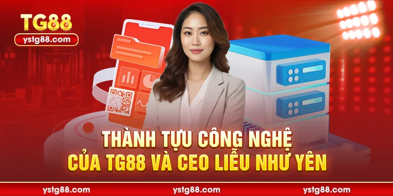 CEO Liễu Như Yên Và Hành Trình Đưa TG88 Vươn Tầm Thế Giới 3 Thành tựu công nghệ của TG88 và CEO Liễu Như Yên